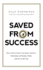 Saved From Success: How God Can Free You From Culture's Distortion of Family, Work, and the Good Life