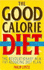 The Good Calorie Diet: the Anti Diet Diet Plan