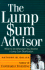 The Lump Sum Advisor: What to Do Whenever You Receive a Lump Sum Distribution