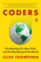 Coders: the Making of a New Tribe and the Remaking of the World