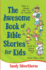 The Awesome Book of Bible Stories for Kids: What If...*Samson Was Your Pe Teacher? *David Vs. Goliath Was on Tv? *Moses Had a Gps?