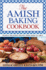 The Amish Baking Cookbook: Plainly Delicious Recipes From Oven to Table