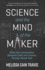 Science and the Mind of the Maker: What the Conversation Between Faith and Science Reveals About God