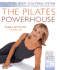 The Pilates Powerhouse: the Total Body Sculpting System for Losing Weight and Reshaping Your Body From Head to Toe