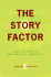 The Story Factor: Secrets of Influence From the Art of Storytelling