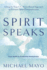 Spirit Speaks: A Step-By-Step & Evidence-Based Approach to Genuine Spirit Communication