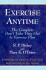 Exercise Anytime: the Complete Don't Take Time Out to Exercise Plan