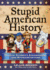 Stupid American History: Tales of Stupidity, Strangeness, and Mythconceptions (Stupid History) (Volume 3)