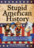 Stupid American History: Tales of Stupidity, Strangeness, and Mythconceptions Volume 3