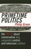 Primetime Politics: the Truth About Conservative Lies, Corporate Control, and...