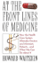 At the Front Lines of Medicine: How the Health Care System Alienates Doctors and Mistreats Patients...and What We Can Do About It