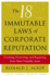 The 18 Immutable Laws of Corporate Reputation: Creating, Protecting, and Repairing Your Most Valuable Asset (a Wall Street Journal Book)