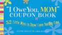 "I Owe You, Mom" Coupon Book: 52 Little Ways to Show I Love You Big-Time