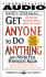 Get Anyone to Do Anything: and Never Feel Powerless Again