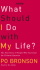 What Should I Do With My Life: the True Story of People Who Answered the Ultimate Question