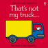 That's Not My Truck (Touchy-Feely Board Books)