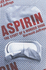 Aspirin: the Remarkable Story of a Wonder Drug [Medicine, Health]