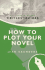 How to Plot Your Novel (Writers Guides)