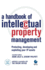 A Handbook of Intellectual Property Management: Protecting, Developing and Exploiting Your Ip Assets