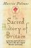 The Sacred History of Britain: Landscape, Myth and Power the Forces That Have Shaped Britain's Spirituality