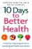 10 Days to Better Health: a Step-By-Step Programme to Restore Good Health and Vitality