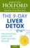 The 9-Day Liver Detox: the Definitive Detox Diet That Delivers Results