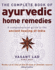 The Complete Book of Ayurvedic Home Remedies a Comprehensive Guide to the Ancient Healing of India