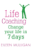 Life Coaching: Change Your Life in 7 Days