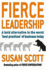 Fierce Leadership: a Bold Alternative to the Worst 'Best Practices' of Business Today