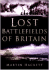 Lost Battlefields of Britain