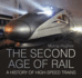 The Second Age of Rail: a History of High-Speed Trains