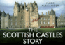 The Scottish Castles Story (Story (History Press))