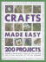 Crafts Made Easy: 200 Projects: Hundreds of Beautiful Things to Make, Plus Home Decorating Ideas, All Shown Step-By-Step With Over 1000 Colour Photographs