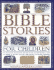 Bible Stories for Children: the Most Famous and Best-Loved Events From the Old and New Testaments, Retold With 800 Charming Illustrations-Features Additional...That Provide Fascinating Historical Context