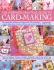The Complete Practical Guide to Card-Making: 200 Step-By-Step Techniques and Projects and Over 1000 Photographs-a Complete Practical Guide to Making...Host of Different Styles, for All Occasi