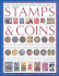 The Complete Illustrated Guide to Stamps and Coins: the Ultimate Visual Reference to Over 6000 of the Worlds Best Stamps and Coins and a Professional...and Perfecting a Spectacular Collection