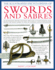 The Illustrated Encyclopedia of Swords and Sabers: an Authorative History and Visual Directory of Edged Weapons From Around the World, Shown in Over 800 Stunning Colour Photographs