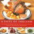 A Taste of England: the Essence of English Cooking, With 30 Classic Recipes Shown in 100 Evocative Photographs