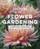 Mastering the Art of Flower Gardening: a Gardener? S Guide to Growing Flowers, From Today? S Favorites to Unusual Varieties