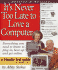 It's Never Too Late to Love a Computer: the Fearless Guide for Seniors