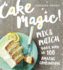 Cake Magic! : Mix & Match Your Way to 100 Amazing Combinations