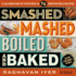 Smashed, Mashed, Boiled, and Baked--and Fried, Too! : a Celebration of Potatoes in 75 Irresistible Recipes