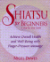 Shiatsu for Beginners: a Step-By-Step Guide: Achieve Overall Health and Well-Being With Finger-Pressure Massage