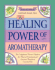 The Healing Power of Aromatherapy: the Enlightened Person's Guide to the Physical, Emotional, and Spiritual Benefits of Essential Oils