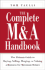 The Complete M&a Handbook: the Ultimate Guide to Buying, Selling, Merging, Or Valuing a Business for Maximum Return