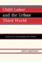 Child Labor and the Urban Third World: Toward a New Understanding of the Problem