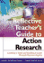 The Reflective Educator? S Guide to Classroom Research: Learning to Teach and Teaching to Learn Through Practitioner Inquiry