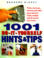 1001 Do-It-Yourself Hints & Tips: Tricks, Shortcuts, How-Tos, and Other Great Ideas for Inside, Outside, and All Around Your House