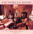 Victorian Home: the Grandeur and Comfort of the Victorian Era, in Households Past and Present