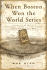When Boston Won the World Series: a Chronicle of Boston's Remarkable Victory in the First Modern World Series of 1903